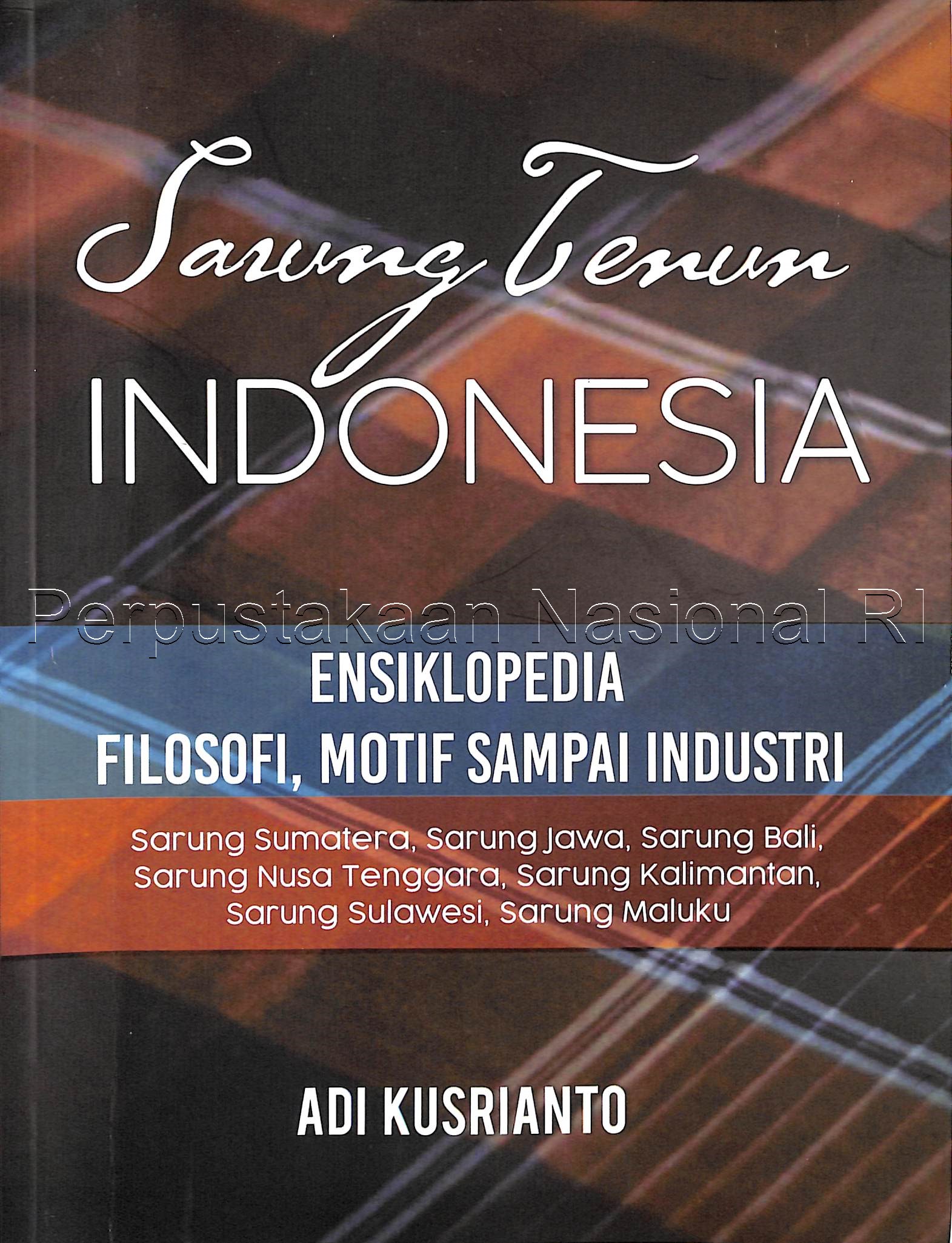 Sarung Tenun Indonesia : Ensiklopedia Filosofi, Motif Sampai Industri
