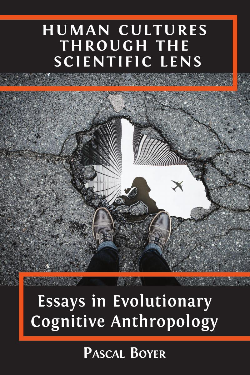 Human cultures through the scientific lens :essays in evolutionary cognitive anthropology