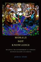 Morals not knowledge :recasting the contemporary U.S. conflict between religion and science