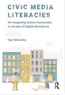 Civic media literacies :re-imagining human connection in an age of digital abundance