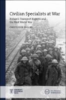 Civilian specialists at war :Britain's transport experts and the First World War
