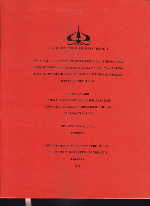 PENGARUH PENGALAMAN PRAKTEK KERJA INDUSTRI DAN SELF-EFFICACY TERHADAP KESIAPAN KERJA MAHASISWA SARJANA TERAPAN PENGELOLAAN PERHOTELAN STP TRISAKTI DALAM INDUSTRI PERHOTELAN