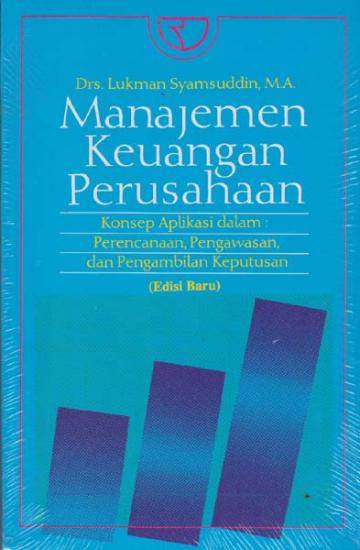 Manajemen Keuangan Perusahaan Konsep Aplikasi dalam : Perencanaan, Pengawasan, dan Pengambilan Keputusan