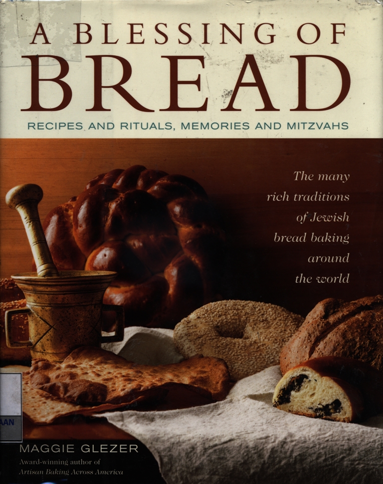 A Blessing of bread : the many rich traditions of jewish bread baking around the world