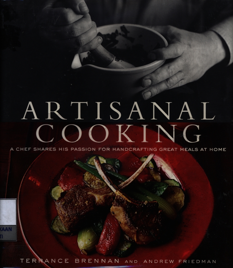 Artisanal cooking : a chief shares his passion for handcrafting great meals at home