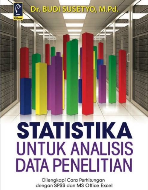 Statistika untuk analisis data penelitian: dilengkapi cara perhitungan dengan SPSS dan MS office excel