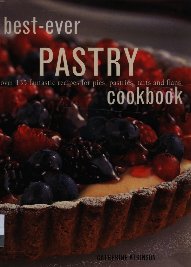Best-ever pastry cookbook : over 135 fantastic recipes for pies, pastries, tarts and flans