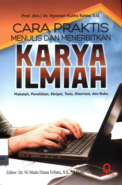 Cara praktis menulis dan menerbitkan karya ilmiah : makalah, penelitian, skripsi, tesis, disertasi, dan buku