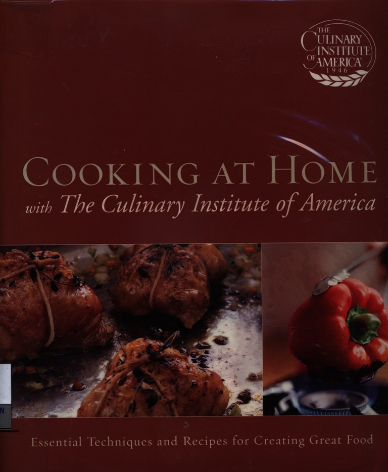 Cooking at home with the culinary institute of america : essential technique and recipes for creating great food