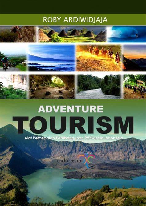 Advanture tourism: alat percepatan pembangunan pariwisata indonesia