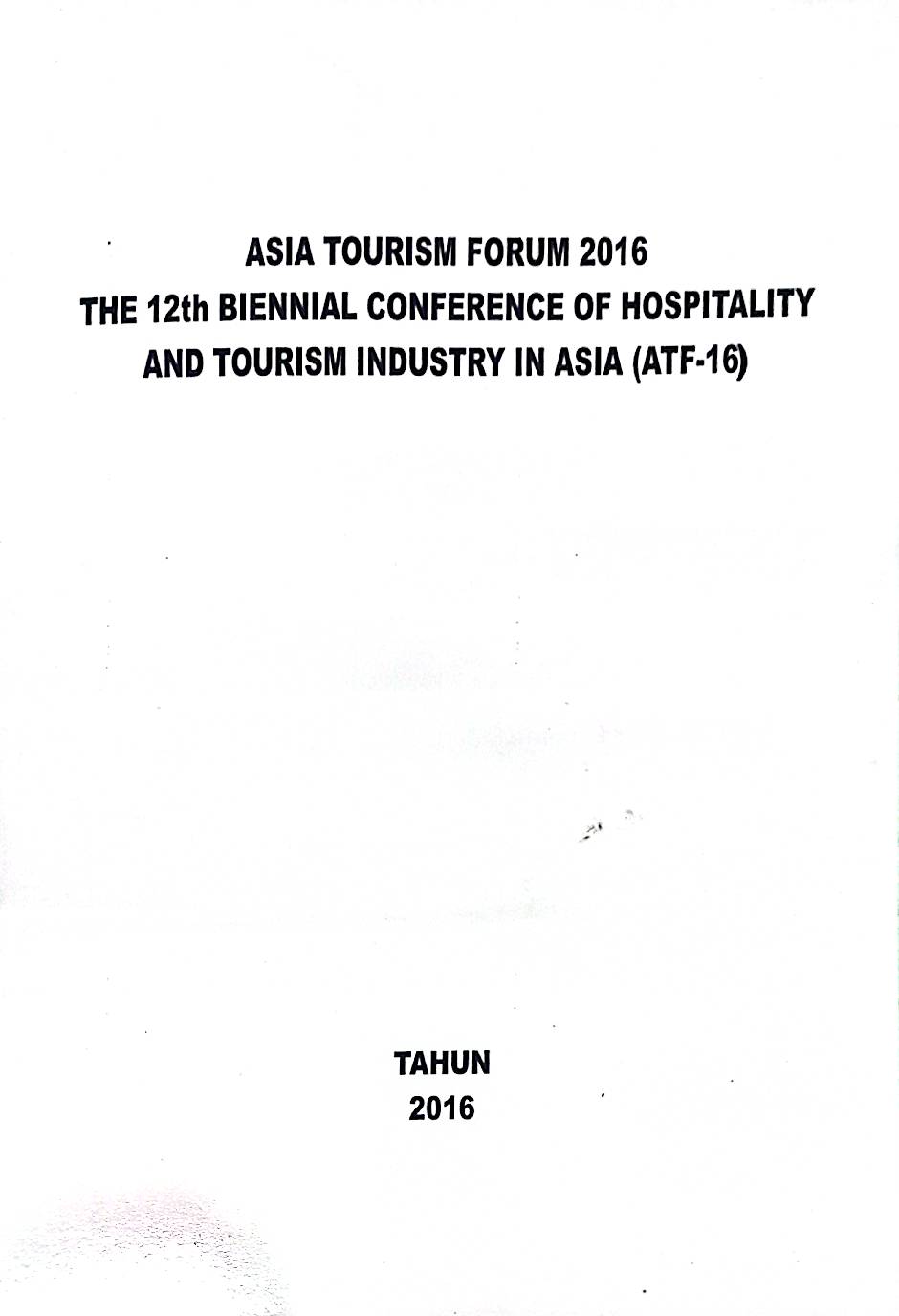 Asia Tourism Forum 2016 The 12th Biennial Conference Of Hospitality And Tourism Industry In Asia (ATF-16)