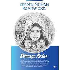 Cerpen Pilihan Kompas 2021: Keluarga Kudus