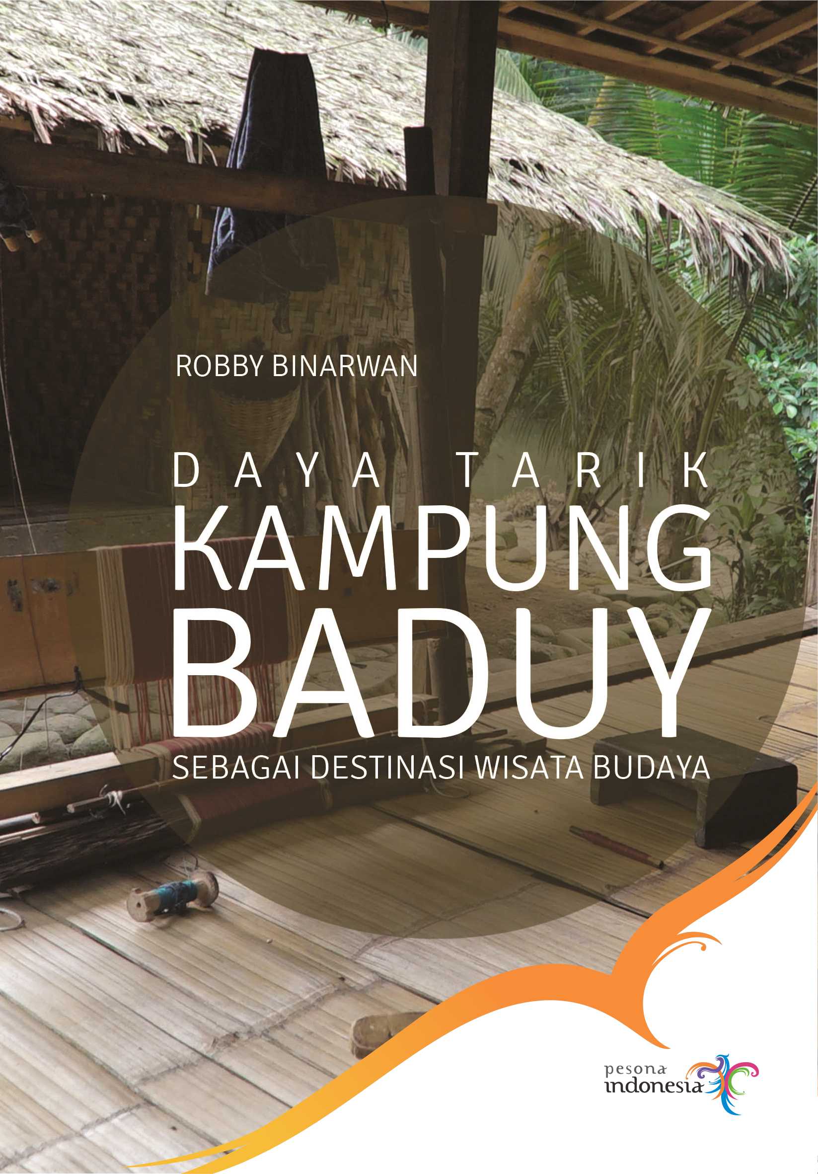Daya Tarik Kampung Baduy Sebagai Destinasi Wisata Budaya