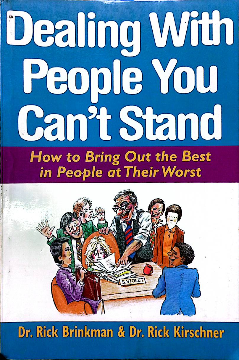 Dealing With People You Can't Stand: How to Bring Out the Best in People at Their Worst