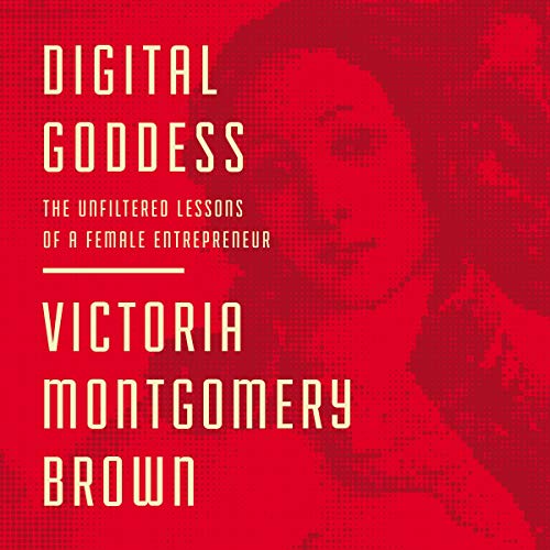 Digital Goddess : The Unfiltered Lessons Of A Female Enterpreneur