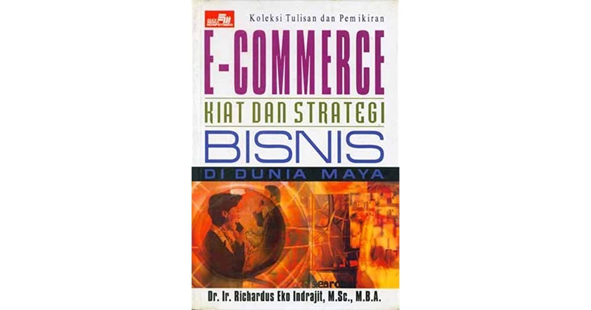 e-Commerce : kiat dan strategi bisnis di dunia maya
