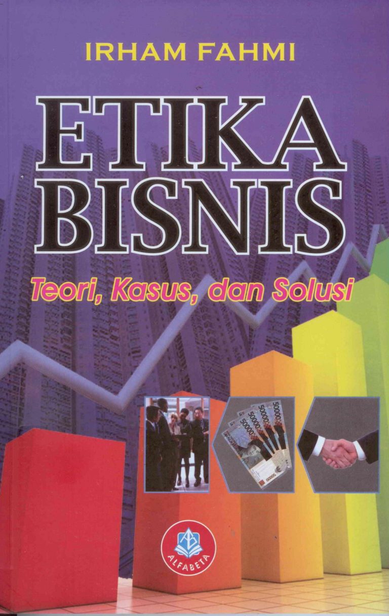 Etika bisnis: Teori, kasus, dan solusi