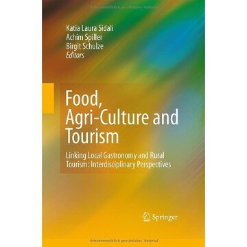 Food, Agri-Culture and Tourism: Linking Local Gastronomy and Rural Tourism: Interdisciplinary Perspectives