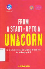 From A Start - Up To A Unicorn : E - commerce and Digital Business in Industry 4.0