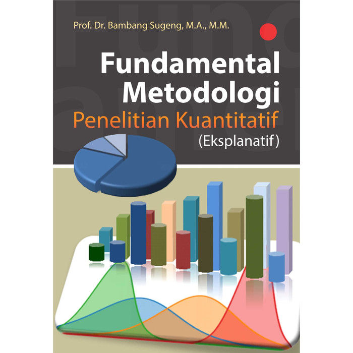 Fundamental Metodologi Penelitian Kuantitatif ( Eksplanatif )