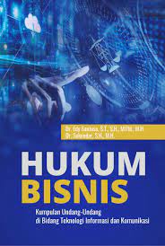 Hukum Bisnis; Kumpulan Undang - Undang di Bidang Teknologi Informasi dan Komunikasi