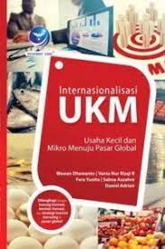 Internasionalisasi UKM, Usaha Kecil Dan Mikro Menuju Pasar Global