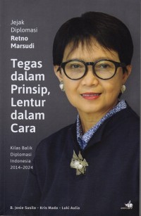 Jejak Diplomasi Retno Marsudi Tegas dalam Prinsip, Lentur dalam Cara Kilas balik Diplomasi Indonesia 2014-2024