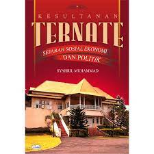 Kesultanan Ternate : Sejarah sosial ekonomi dan politik