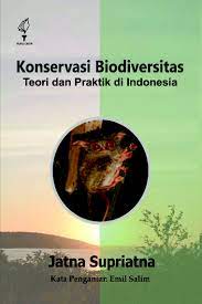 Konservasi Biodiversitas: teori dan praktik di Indonesia