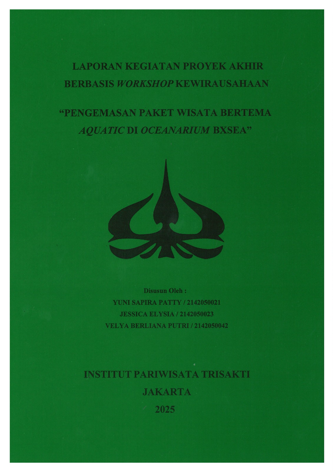 Laporang Kegiatan Proyek Akhir Berbasis Workshop Kewirausahaan "Pengemasan Paket Wisata Bertema Aquatic di Oceanarium BXSEA"