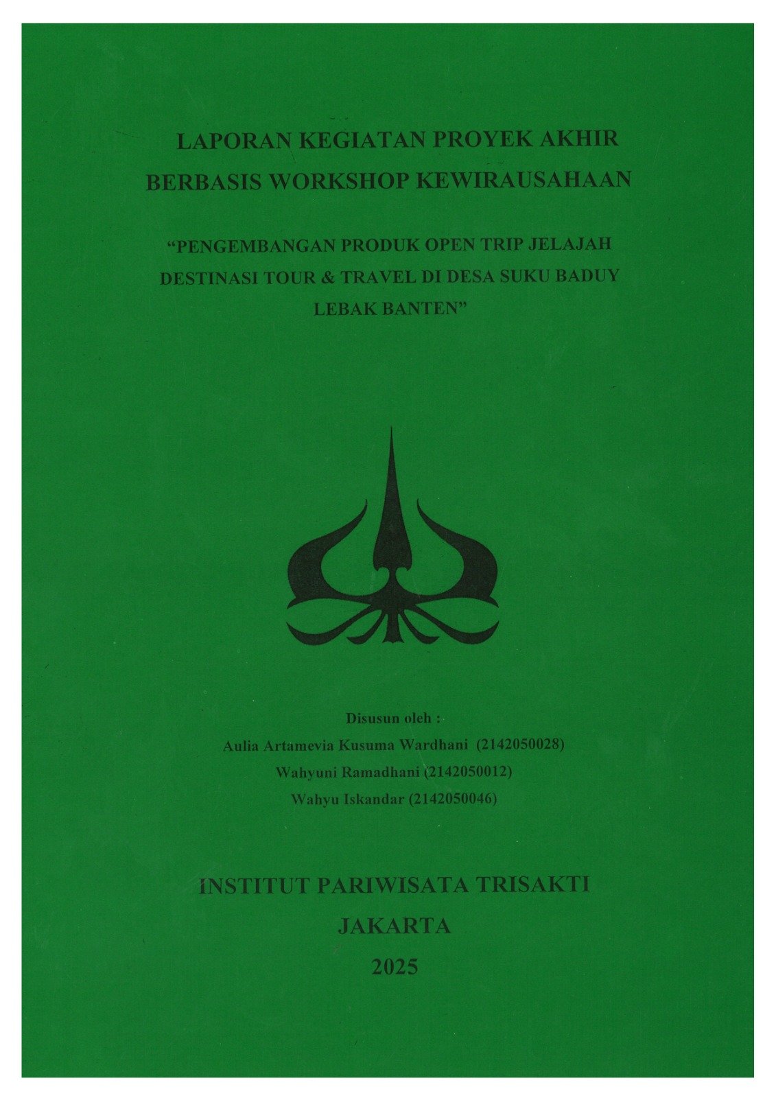 Laporang Kegiatan Proyek Akhir Berbasis Workshop Kewirausahaan "Pengembangan Produk Open Trip Jelajah Destinasi Tour & Travel Di Desa Suku Baduy Lebak Banten"