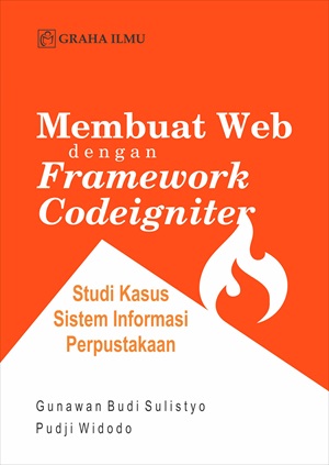 Membuat Web dengan Framework Codeigniter : Studi Kasus Sistem Informasi Perpustakaan