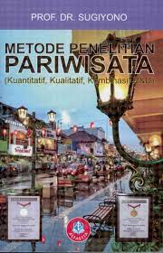 Metode Penelitian Pariwisata : kuantitatif, kualitatif, kombinasi, R&D