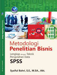 Metodologi Penelitian Bisnis: Lengkap dengan Teknik Pengolahan Data SPSS