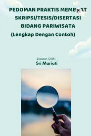 Pedoman Praktis Membuat Skripsi/Tesis/Disertasi Bidang Pariwisata