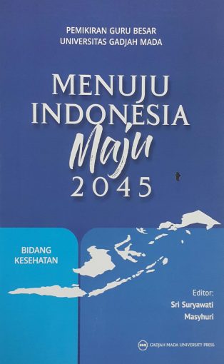 Pemikiran guru besa universitas gadjah mada : menuju indonesia maju 2045 bidang kesehatan