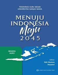 Pemikiran guru besa universitas gadjah mada : menuju indonesia maju 2045 bidang agro