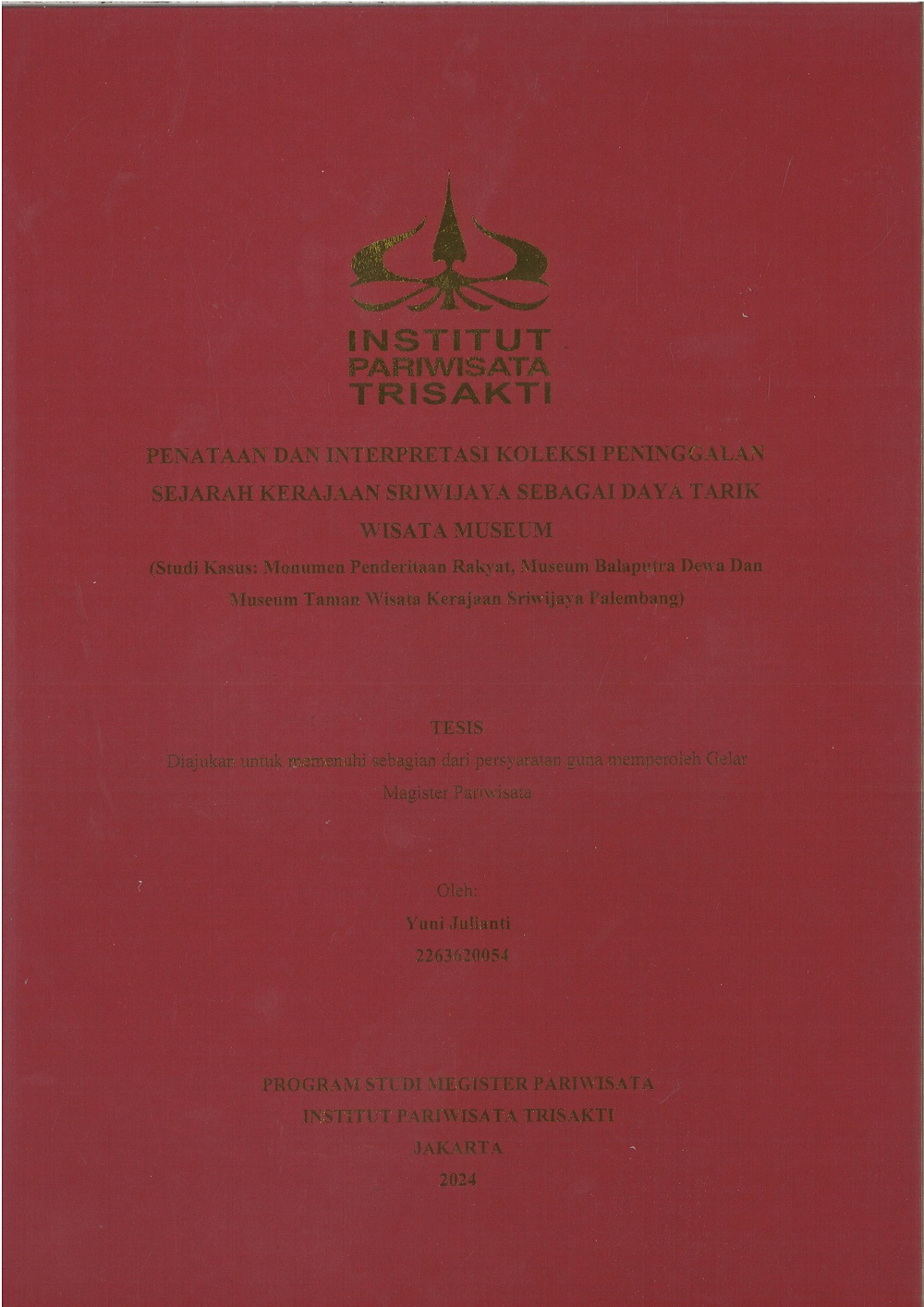 PENATAAN DAN INTERPRETASI KOLEKSI PENINGGALAN
SEJARAH KERAJAAN SRIWIJAYA SEBAGAI DAYA TARIK
WISATA MUSEUM  
(Studi Kasus: Monumen Penderitaan Rakyat, Museum Balaputra Dewa Dan
Museum Taman Wisata Kerajaan Sriwijaya Palembang)