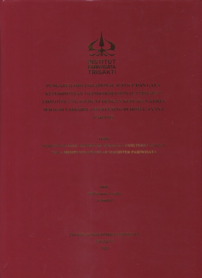 PENGARUH ORGANIZATIONAL JUSTICE DAN GAYA
KEPEMIMPINAN TRANSFORMASIONAL TERHADAP
EMPLOYEE ENGAGEMENT DENGAN KEPUASAN KERJA
SEBAGAI VARIABEL INTERVENING DI HOTEL AXANA
PADANG