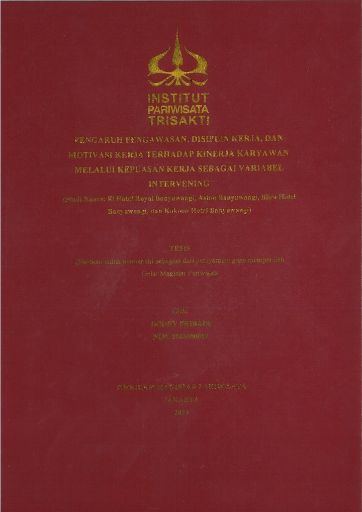 PENGARUH PENGAWASAN, DISIPLIN KERJA, DAN
MOTIVASI KERJA TERHADAP KINERJA KARYAWAN
MELALUI KEPUASAN KERJA SEBAGAI VARIABEL
INTERVENING (Studi Kasus: El Hotel Royal Banyuwangi, Aston Banyuwangi, Illira Hotel
Banyuwangi, dan Kokoon Hotel Banyuwangi)