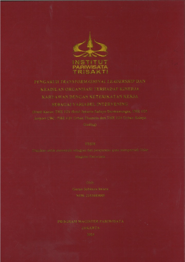 PENGARUH TRANSFORMASIONAL LEADERSHIP DAN
KEADILAN ORGANISASI TERHADAP KINERJA 
KARYAWAN DENGAN KETERIKATAN KERJA 
SEBAGAI VARIABEL INTERVENING 
(Studi Kasus: THE 1O1 Hotel Jakarta Sedayu Darmawangsa, THE 1O1
Airport CBC, THE 1O1 Urban Thamrin dan THE 1O1 Urban Kelapa Gading)