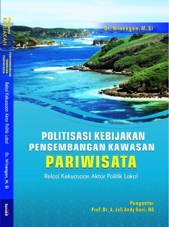 POLITISASI KEBIJAKAN PENGEMBANGAN KAWASAN PARIWISATA: Relasi Kekuasaan Aktor Politik Lokal