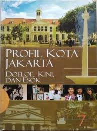 Ensiklopedia Jakarta 7 :  Profil Kota Jakarta Doeloe, Kini, dan Esok
