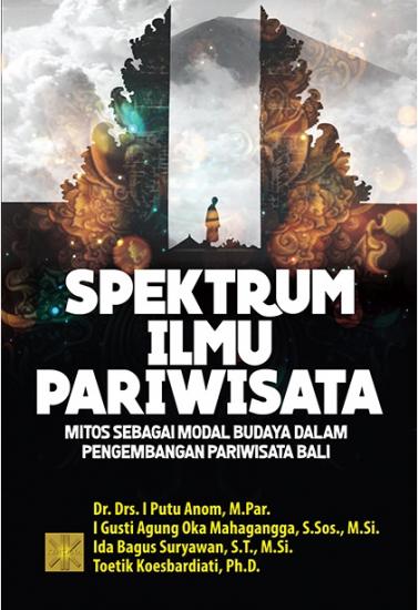 Spektrum Ilmu Pariwisata: Mitos Sebagai Modal Budaya Alam Pengembangan Pariwisata Bali