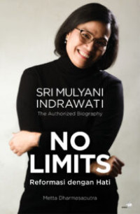 Sri Mulyani Indrawati The Authorized Biography: No Limits Reformasi dengan Hati