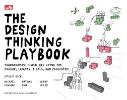 The Design Thinking Playbook: Transformasi Digital Jitu untuk Tim, Produk, Layanan, Bisnis, dan Ekosistem