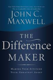 The Difference Maker Making Your Attitude Your Greatest Asset