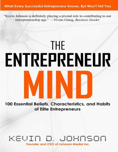 The Entrepreneur Mind: 100 Essential Beliefs, Characteristics, and Habits of Elite Entrepreneur