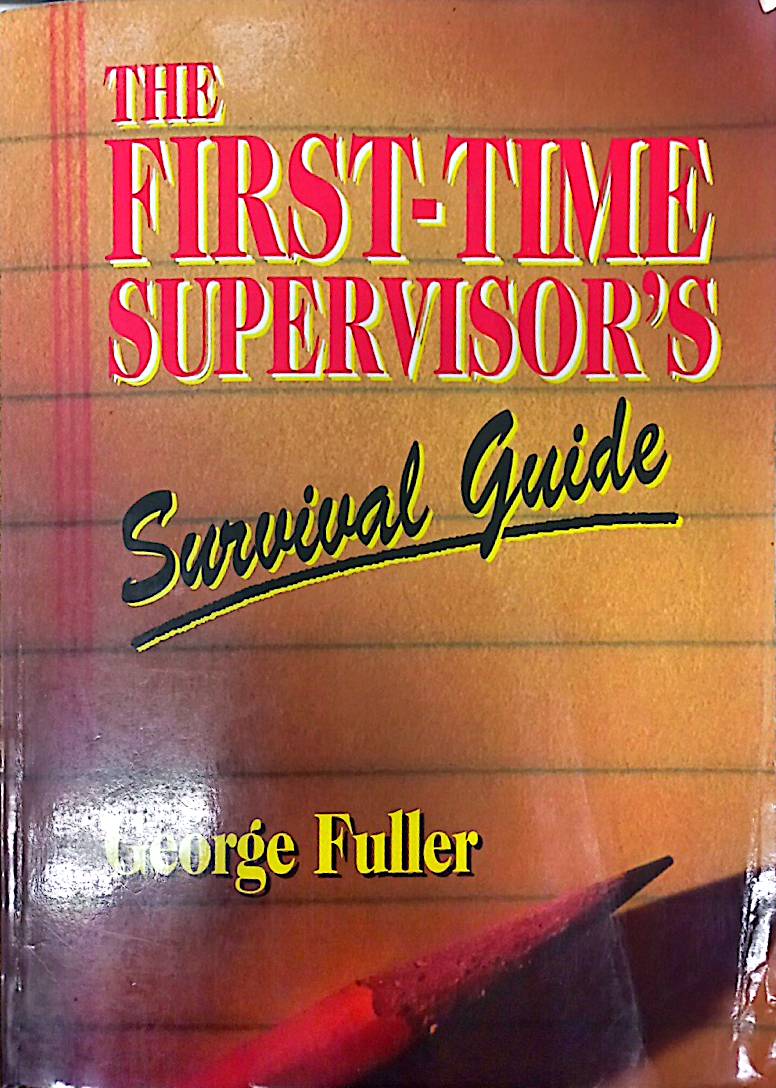The First Time Supervisor's: Survival Guide