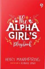 The alpha girl's playbook : kumpulan taktik menjadi cewek smart independen dan anti galau